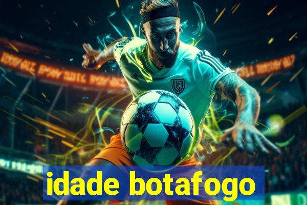 idade botafogo